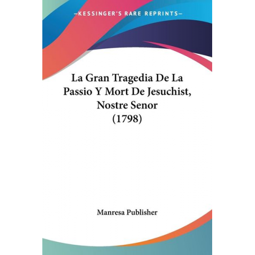 Manresa Publisher - La Gran Tragedia De La Passio Y Mort De Jesuchist, Nostre Senor (1798)