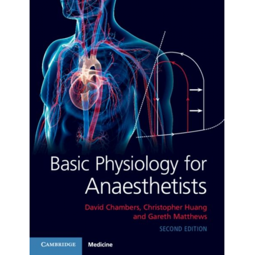 David Chambers Christopher Huang Gareth Matthews - Basic Physiology for Anaesthetists