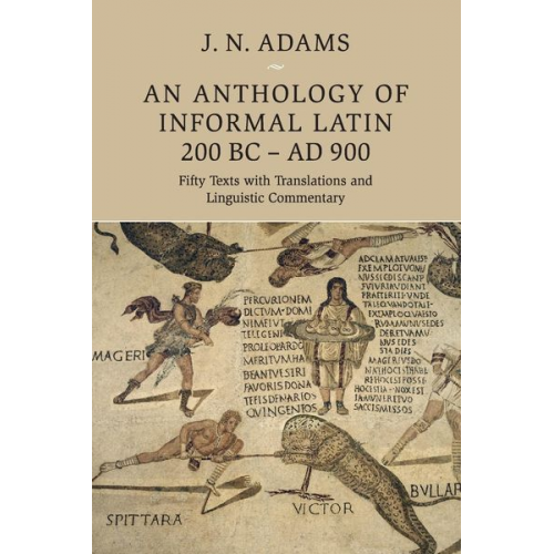 J. N. (All Souls College  Oxford) Adams - An Anthology of Informal Latin, 200 BC-AD 900