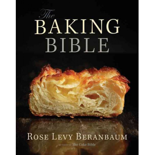 Rose Levy Beranbaum - The Baking Bible