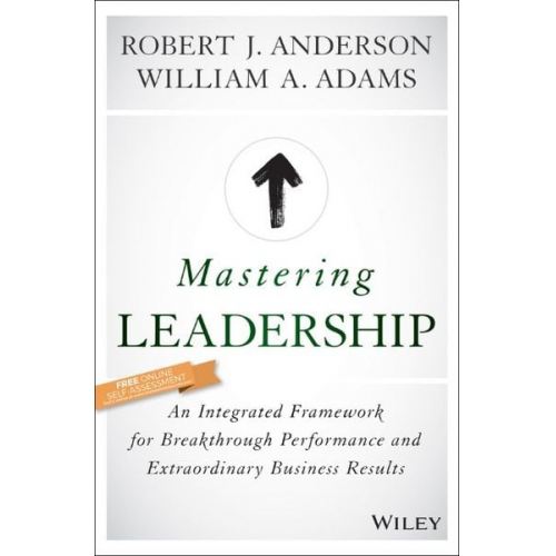 Robert J. Anderson William A. Adams - Mastering Leadership