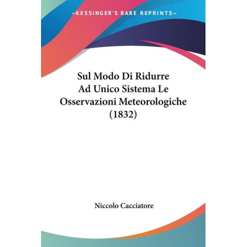 Niccolo Cacciatore - Sul Modo Di Ridurre Ad Unico Sistema Le Osservazioni Meteorologiche (1832)