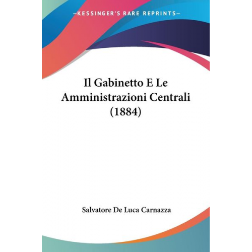 Salvatore De Luca Carnazza - Il Gabinetto E Le Amministrazioni Centrali (1884)