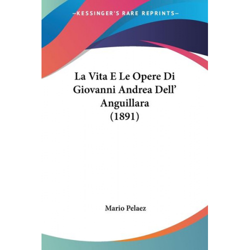 Mario Pelaez - La Vita E Le Opere Di Giovanni Andrea Dell' Anguillara (1891)