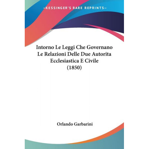 Orlando Garbarini - Intorno Le Leggi Che Governano Le Relazioni Delle Due Autorita Ecclesiastica E Civile (1850)