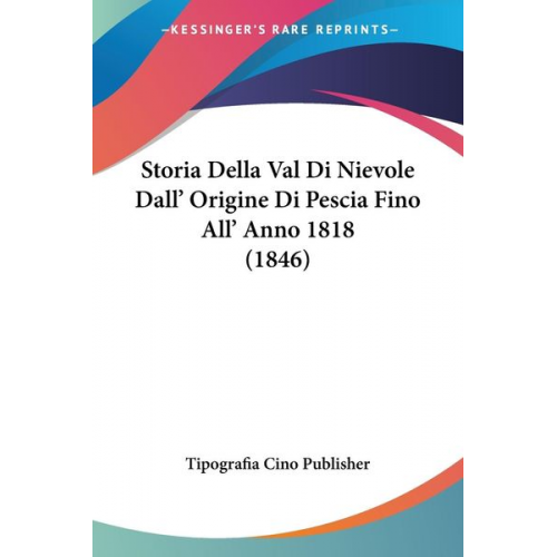 Tipografia Cino Publisher - Storia Della Val Di Nievole Dall' Origine Di Pescia Fino All' Anno 1818 (1846)