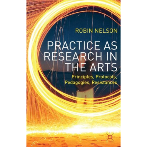 Robin Nelson - Practice as Research in the Arts