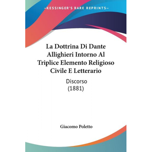 Giacomo Poletto - La Dottrina Di Dante Allighieri Intorno Al Triplice Elemento Religioso Civile E Letterario