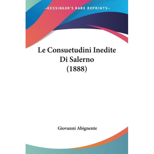 Giovanni Abignente - Le Consuetudini Inedite Di Salerno (1888)