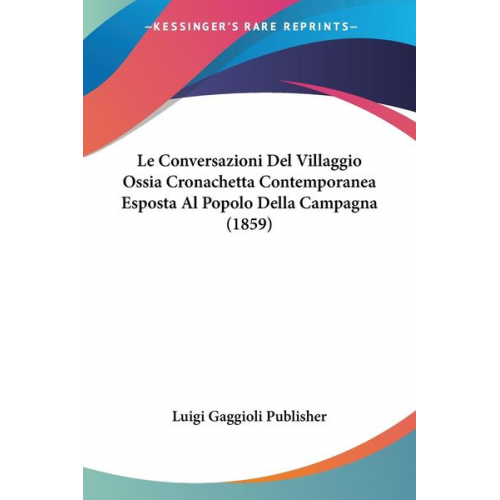 Luigi Gaggioli Publisher - Le Conversazioni Del Villaggio Ossia Cronachetta Contemporanea Esposta Al Popolo Della Campagna (1859)