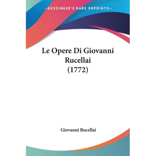Giovanni Rucellai - Le Opere Di Giovanni Rucellai (1772)