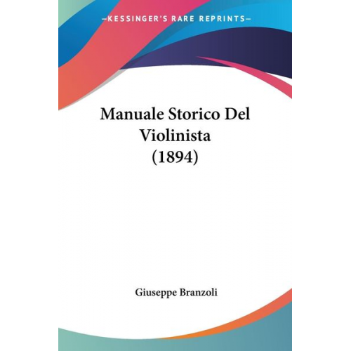 Giuseppe Branzoli - Manuale Storico Del Violinista (1894)