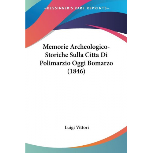 Luigi Vittori - Memorie Archeologico-Storiche Sulla Citta Di Polimarzio Oggi Bomarzo (1846)