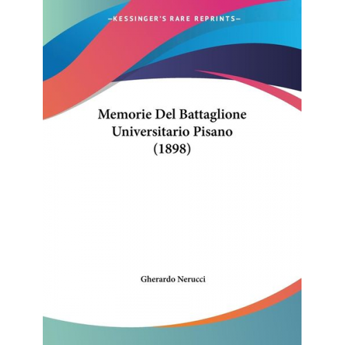 Gherardo Nerucci - Memorie Del Battaglione Universitario Pisano (1898)