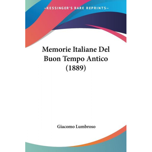 Giacomo Lumbroso - Memorie Italiane Del Buon Tempo Antico (1889)