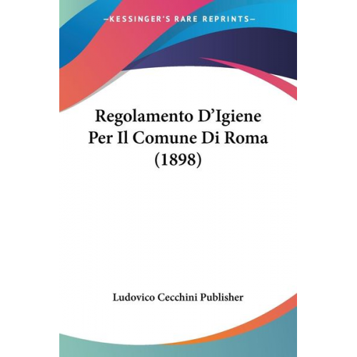 Ludovico Cecchini Publisher - Regolamento D'Igiene Per Il Comune Di Roma (1898)