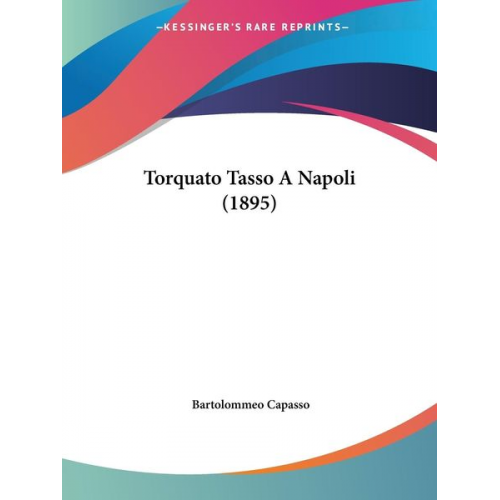 Bartolommeo Capasso - Torquato Tasso A Napoli (1895)