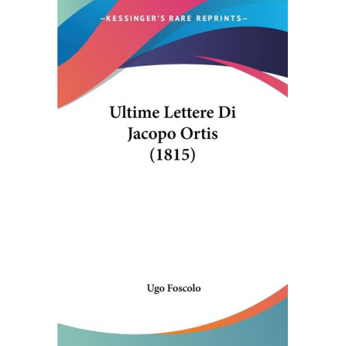 Ugo Foscolo - Ultime Lettere Di Jacopo Ortis (1815)