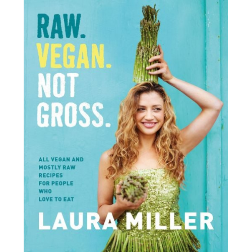 Laura Miller - Raw. Vegan. Not Gross.