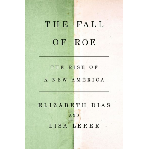 Elizabeth Dias Lisa Lerer - The Fall of Roe