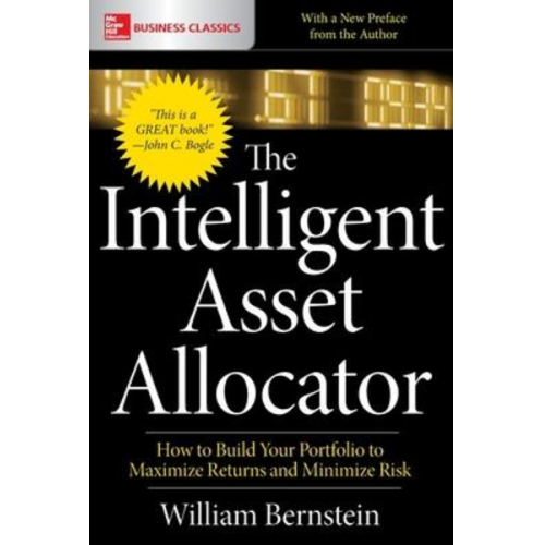 William J. Bernstein - The Intelligent Asset Allocator: How to Build Your Portfolio to Maximize Returns and Minimize Risk