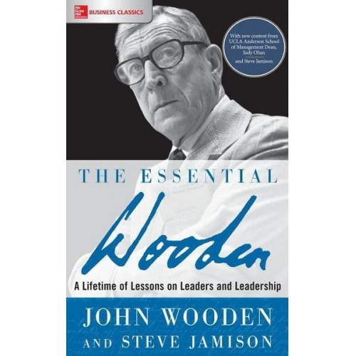 John Wooden Steve Jamison - The Essential Wooden: A Lifetime of Lessons on Leaders and Leadership