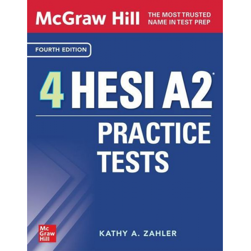 Kathy A. Zahler - McGraw-Hill 4 Hesi A2 Practice Tests, Fourth Edition