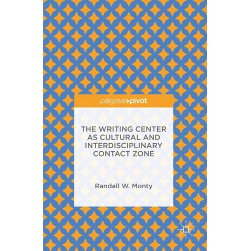 Randall W. Monty - Monty, R: The Writing Center as Cultural and Interdisciplina