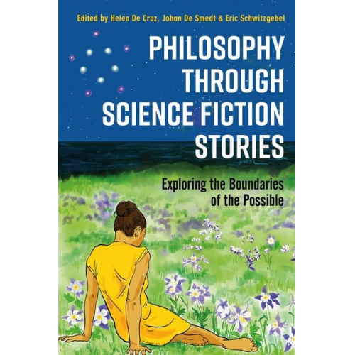 Helen De; Smedt  Johan De; Schwitzgebel  Eri Cruz - Philosophy through Science Fiction Stories