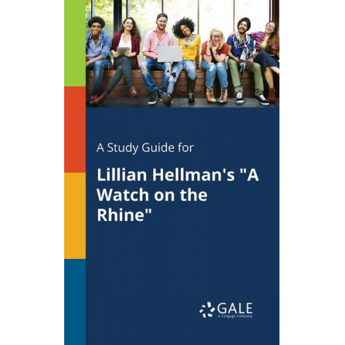 Cengage Learning Gale - A Study Guide for Lillian Hellman's "A Watch on the Rhine"