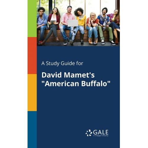 Cengage Learning Gale - A Study Guide for David Mamet's "American Buffalo"