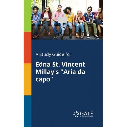 Cengage Learning Gale - A Study Guide for Edna St. Vincent Millay's "Aria Da Capo"