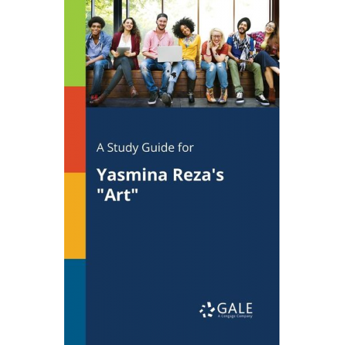 Cengage Learning Gale - A Study Guide for Yasmina Reza's "Art"