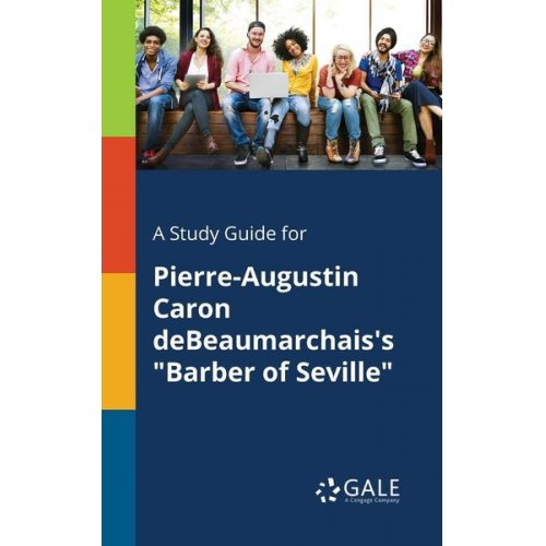 Cengage Learning Gale - A Study Guide for Pierre-Augustin Caron DeBeaumarchais's "Barber of Seville"