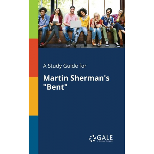 Cengage Learning Gale - A Study Guide for Martin Sherman's "Bent"