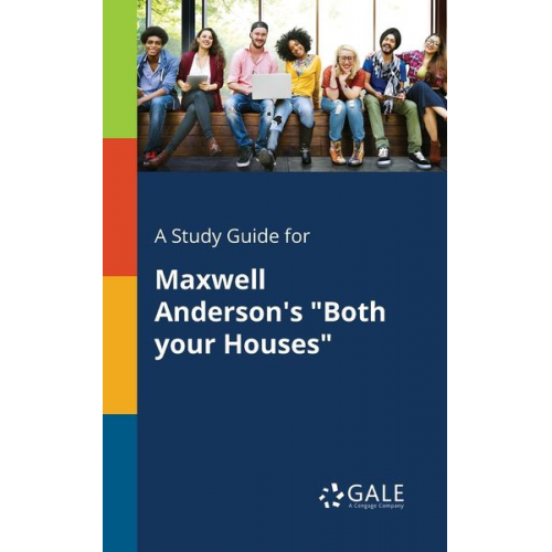 Cengage Learning Gale - A Study Guide for Maxwell Anderson's "Both Your Houses"