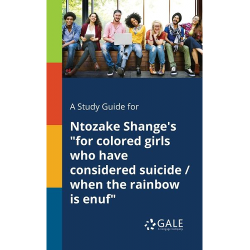 Cengage Learning Gale - A Study Guide for Ntozake Shange's "for Colored Girls Who Have Considered Suicide / When the Rainbow is Enuf"