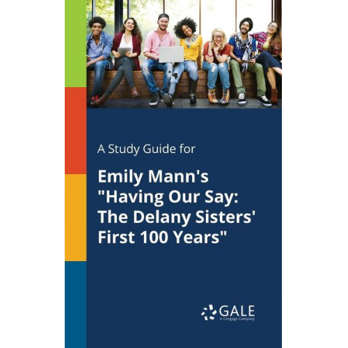 Cengage Learning Gale - A Study Guide for Emily Mann's "Having Our Say