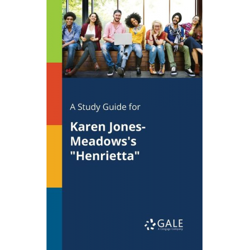 Cengage Learning Gale - A Study Guide for Karen Jones-Meadows's "Henrietta"