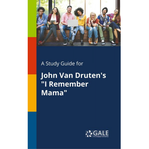 Cengage Learning Gale - A Study Guide for John Van Druten's "I Remember Mama"