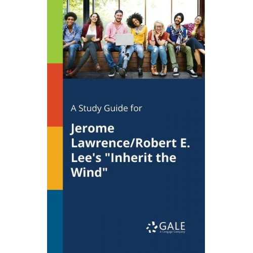 Cengage Learning Gale - A Study Guide for Jerome Lawrence/Robert E. Lee's "Inherit the Wind"