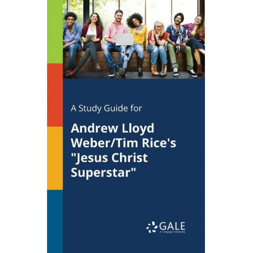 Cengage Learning Gale - A Study Guide for Andrew Lloyd Weber/Tim Rice's "Jesus Christ Superstar"