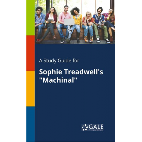 Cengage Learning Gale - A Study Guide for Sophie Treadwell's "Machinal"