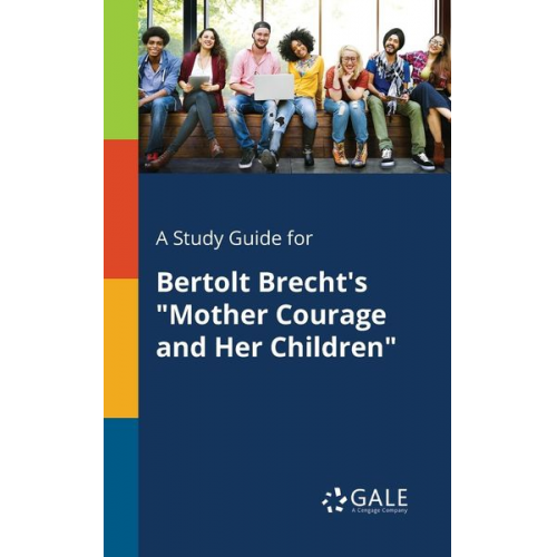 Cengage Learning Gale - A Study Guide for Bertolt Brecht's "Mother Courage and Her Children"