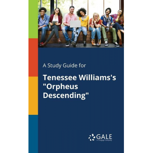 Cengage Learning Gale - A Study Guide for Tenessee Williams's "Orpheus Descending"