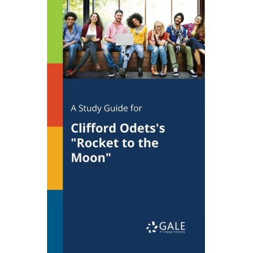 Cengage Learning Gale - A Study Guide for Clifford Odets's "Rocket to the Moon"