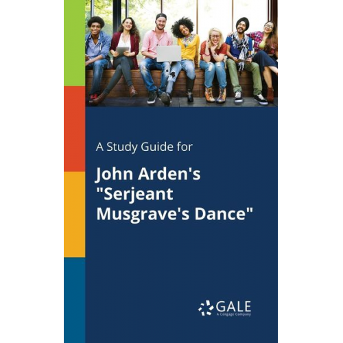 Cengage Learning Gale - A Study Guide for John Arden's "Serjeant Musgrave's Dance"