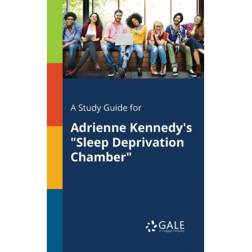 Cengage Learning Gale - A Study Guide for Adrienne Kennedy's "Sleep Deprivation Chamber"