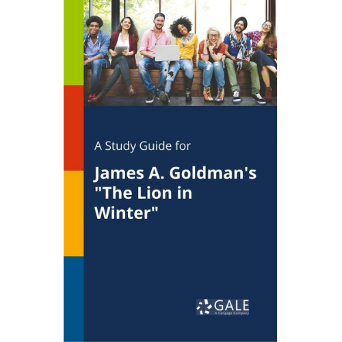 Cengage Learning Gale - A Study Guide for James A. Goldman's "The Lion in Winter"