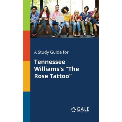 Cengage Learning Gale - A Study Guide for Tennessee Williams's "The Rose Tattoo"